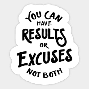 you can have results or excuses not both Sticker